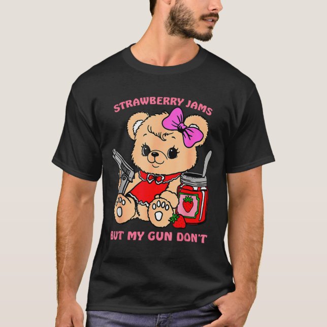 Strawberry Jams But My Gun Don't Funny Teddy Bear  T-Shirt (Front)