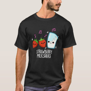 Strawberry Milk Shake Funny Food Pun Dark BG T-Shirt