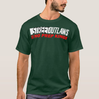 Street Outlaws no prep Kings designer T-Shirt
