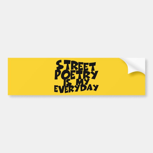 Street Poetry Is My Everyday Bumper Sticker (Front)