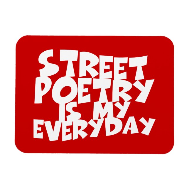 Street Poetry Is My Everyday Magnet (Horizontal)