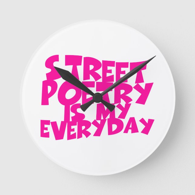 Street Poetry Is My Everyday Round Clock (Front)
