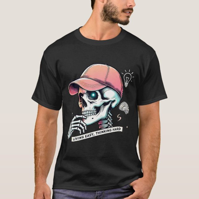 Street Smart Skeleton Living Easy, Thinking Hard T-Shirt (Front)