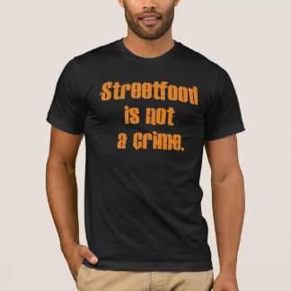 Streetfood is not a crime. T-Shirt