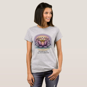 Strength grows in silent moments lotus T-Shirt