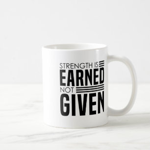 Strength Is Earned - Bodybuilding Caption Coffee Mug