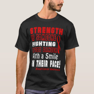Strength Is Fighting Blood Cancer With A Smile! T-Shirt