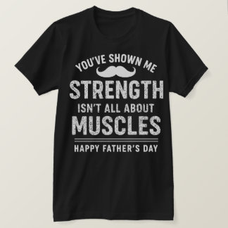 "Strength Isn’t Always Loud — Thanks, Dad" T-Shirt