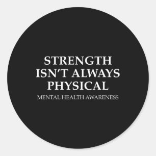 Strength Isn't Always Physical Fight Mental Health Classic Round Sticker