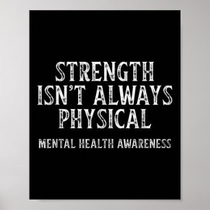 Strength Isnt Always Physical Mental Health Awaren Poster