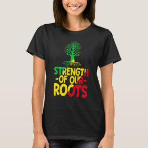 Strength Of Our Roots T-Shirt African American His