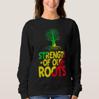 Strength Of Our Roots T-Shirt African American His Sweatshirt