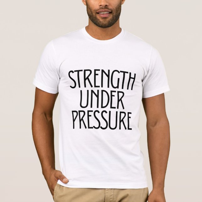 Strength Under Pressure  T-Shirt (Front)