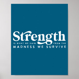 Strength what gain quote, madness we survive poster