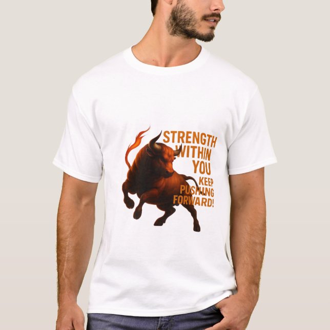 STRENGTH WITHIN YOU KEEP PUSHING FORWARD T-Shirt (Front)