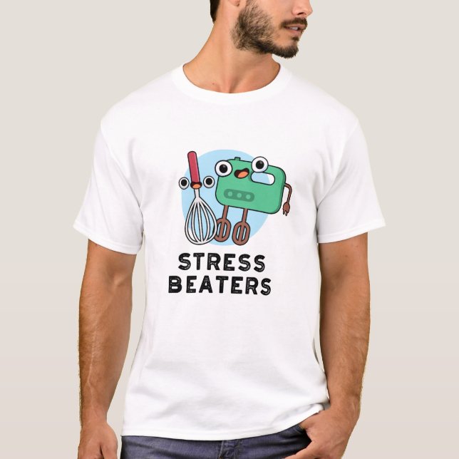 Stress Beaters Funny Baking Whisk Pun  T-Shirt (Front)