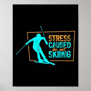 Stress Caused Be Not Skiing Winter Sports Skier Sk Poster