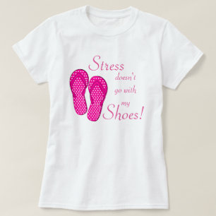 Stress Doesn't Go With My Shoes T-Shirt