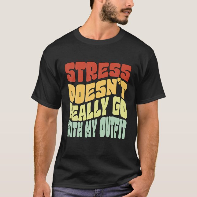 Stress Doesn't Really Go With My Outfit Positive M T-Shirt (Front)