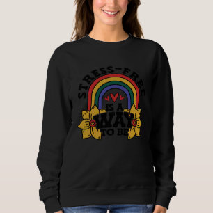 Stress Free Is A Way To Be Stress Awareness Rainbo Sweatshirt