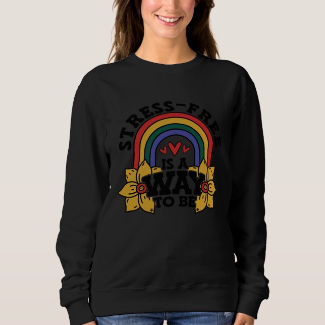 Stress Free Is A Way To Be Stress Awareness Rainbo Sweatshirt (Front)
