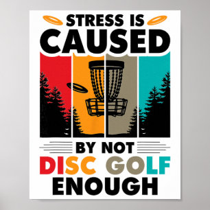 Stress Is Caused By Not Disc Golf _1 Poster