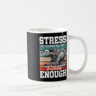 Stress Is Caused By Not Fishing Enough Stress Awar Coffee Mug