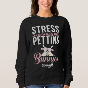 Stress is caused by not petting Bunnies enough Rab Sweatshirt
