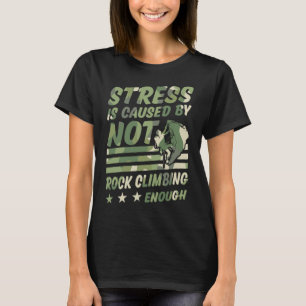 Stress Is Caused By Not Rock Climbing Enough _2 T-Shirt