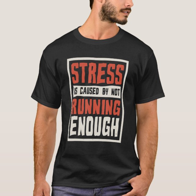 Stress Is Caused By Not Running Enough Runner And  T-Shirt (Front)