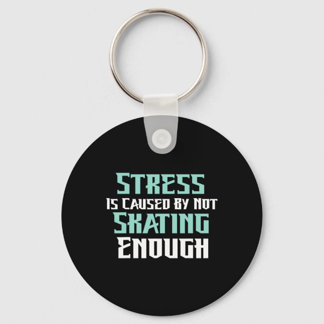 Stress Is Caused By Not Skating Enough Roller Skat Key Ring (Front)