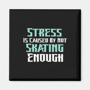 Stress Is Caused By Not Skating Enough Roller Skat Magnet