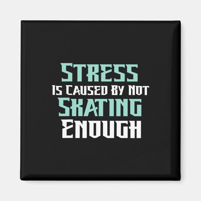 Stress Is Caused By Not Skating Enough Roller Skat Magnet (Front)