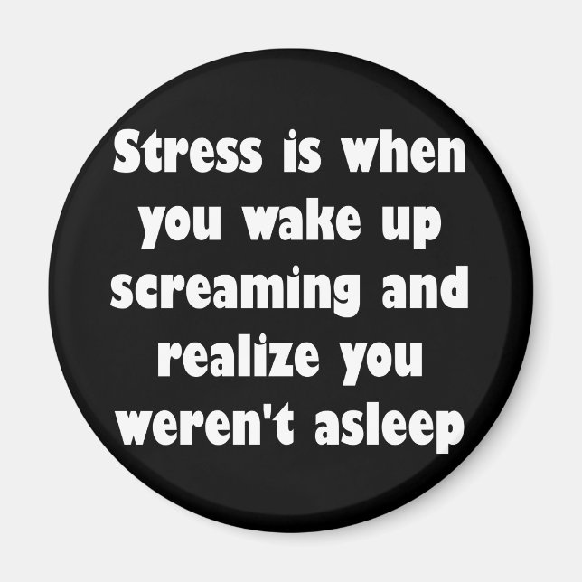 Stress is when you wake up screaming magnet (Front)