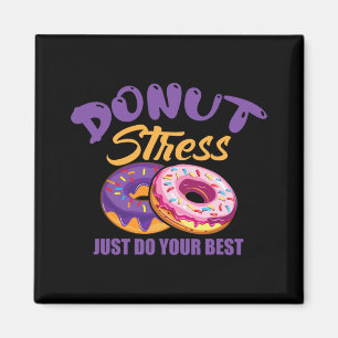 Stress Just Do Your Best Magnet
