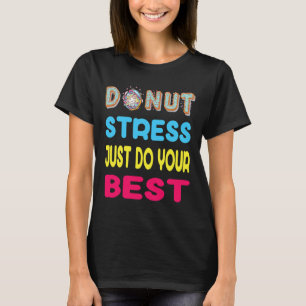 Stress Just Do Your Best Test Testing Day Gift T-Shirt