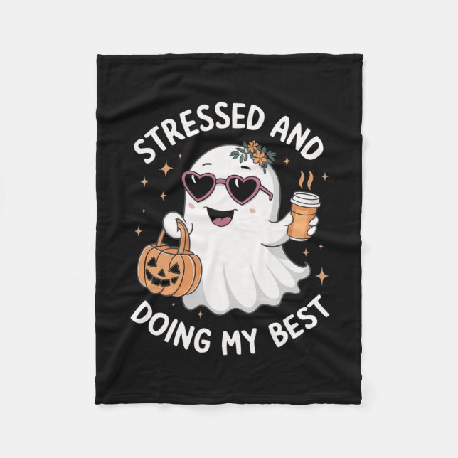 Stressed And Doing My Best Funny Ghost Halloween C Fleece Blanket (Front)