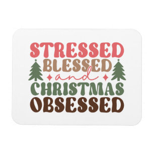 Stressed, Blessed, and Christmas Obsessed Magnet