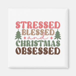 Stressed, Blessed, and Christmas Obsessed Magnet