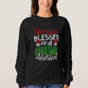 Stressed Blessed and Christmas Obsessed Sweatshirt