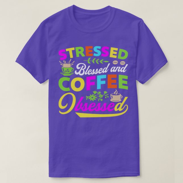 Stressed Blessed and Coffee lessened T-Shirt (Design Front)