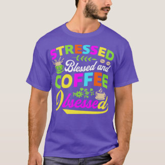Stressed Blessed and Coffee lessened T-Shirt