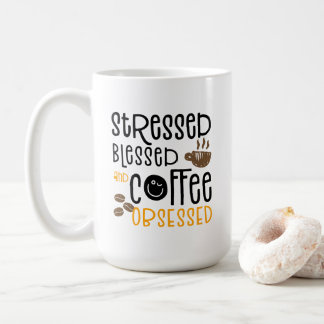 Stressed Blessed and Coffee Obsessed, Coffee Mug