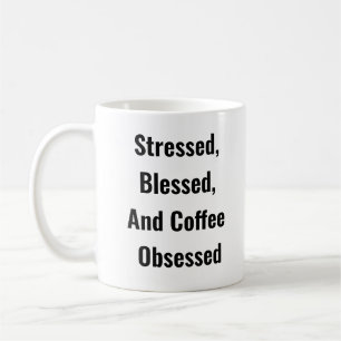 Stressed, Blessed, And Coffee Obsessed Coffee Mug