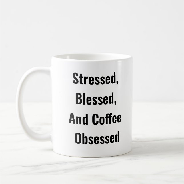 Stressed, Blessed, And Coffee Obsessed Coffee Mug (Left)