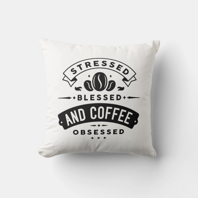 Stressed Blessed And Coffee Obsessed Cushion (Front)