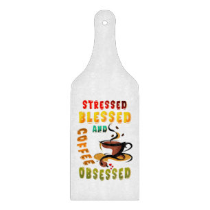 Stressed Blessed And Coffee Obsessed Cutting Board