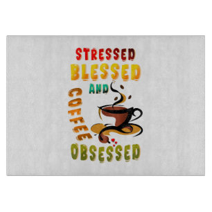 Stressed Blessed And Coffee Obsessed Cutting Board