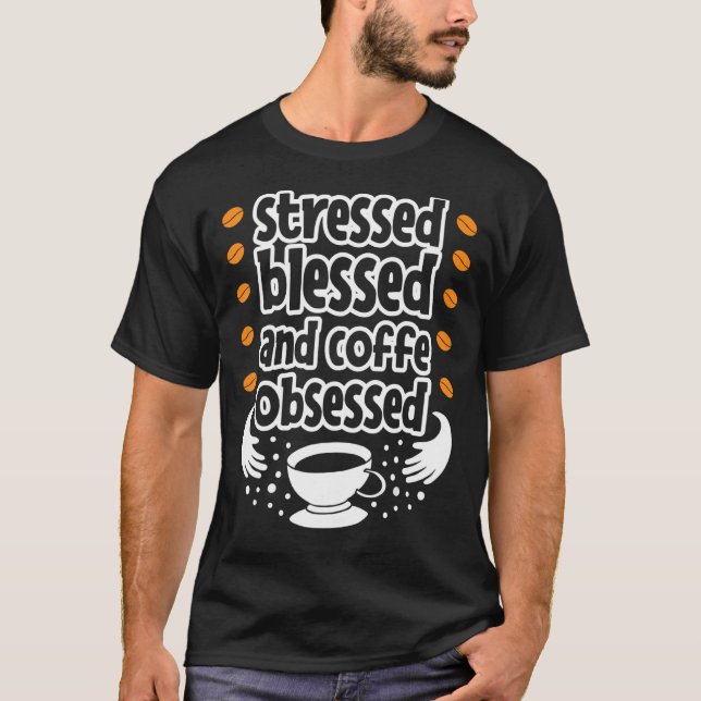 Stressed blessed and coffee obsessed Quote Design T-Shirt (Front)