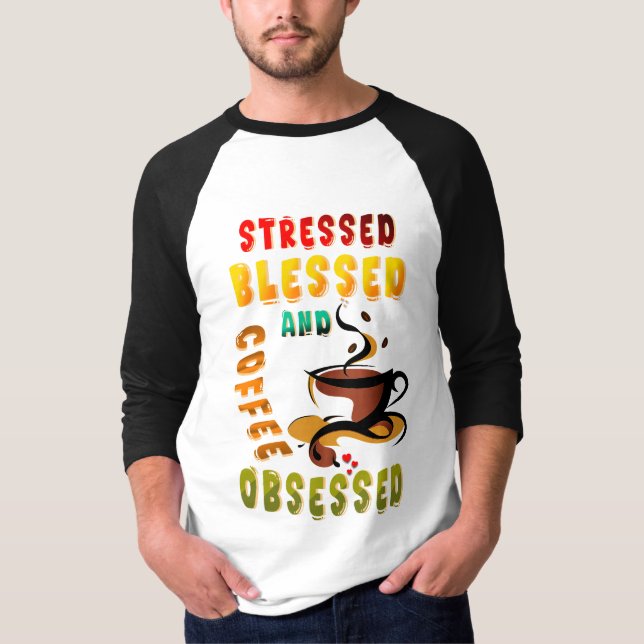 Stressed Blessed And Coffee Obsessed T-Shirt (Front)